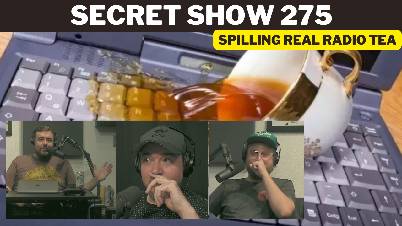 Secret Show 275: Spilling Real Radio Tea